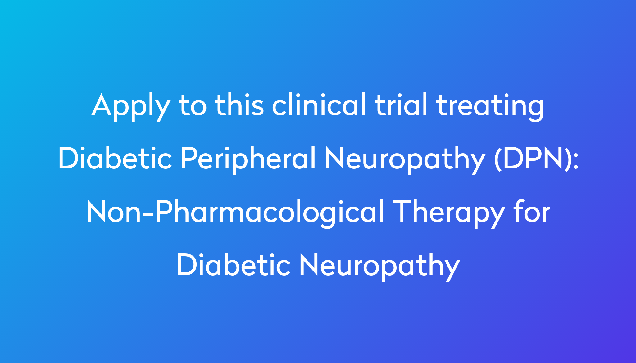 Non Pharmacological Therapy For Diabetic Neuropathy Clinical Trial 2024   Apply To This Clinical Trial Treating Diabetic Peripheral Neuropathy (DPN) %0A%0ANon Pharmacological Therapy For Diabetic Neuropathy 